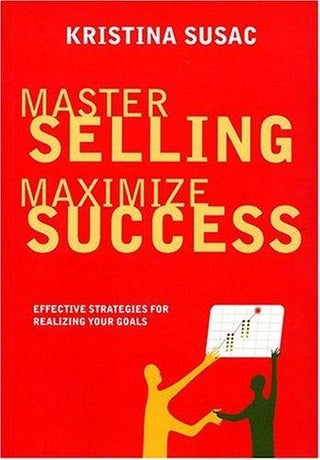 Master Selling, Maximize Success : Effective Strategies for Realizing Your Goals - Thryft