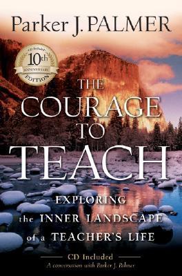 The Courage to Teach: Exploring the Inner Landscape of a Teacher's Life