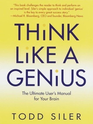 Think Like a Genius: The Ultimate User's Manual for Your Brain