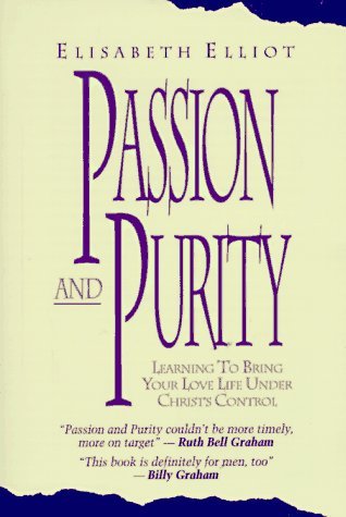 Passion and Purity: Learning to Bring Your Love Life Under Christ's Control