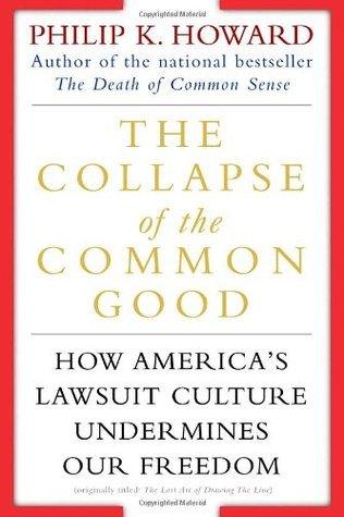 The Collapse of the Common Good : How America's Lawsuit Culture Undermines Our Freedom - Thryft
