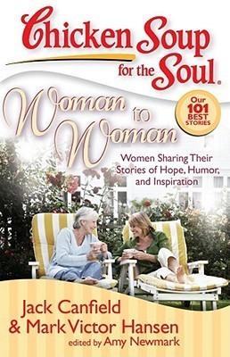 Chicken Soup for the Soul: Woman to Woman : Women Sharing Their Stories of Hope, Humor, and Inspiration - Thryft