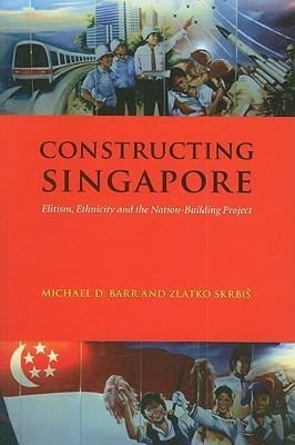 Constructing Singapore: Elitism, Ethnicity and the Nation-Building Project - Democracy in Asia Series - Thryft