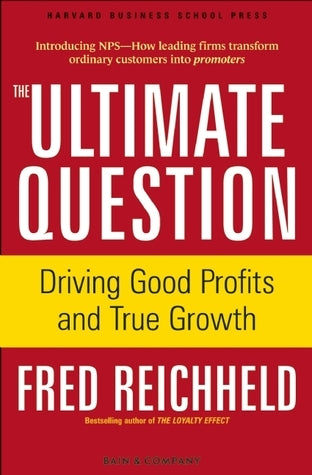 The Ultimate Question: Driving Good Profits and True Growth