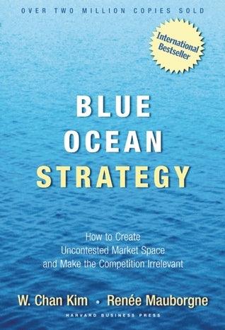 Blue Ocean Strategy : How To Create Uncontested Market Space And Make The Competition Irrelevant - Thryft