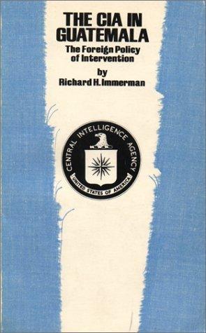 The CIA in Guatemala: The Foreign Policy of Intervention - Thryft