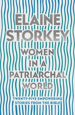 Women in a Patriarchal World : Twenty-five Empowering Stories from the Bible - Thryft