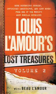 Louis L'Amour's Lost Treasures: Volume 2 - More Mysterious Stories, Unfinished Manuscripts, and Lost Notes From One of the World's Most Popular Novelists