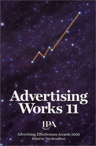 Advertising Works 11: Cases from the IPA Advertising Effectiveness Awards, Institute of Practitioners in Advertising, 2000