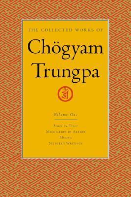 The Collected Works of Choegyam Trungpa, Volume 1 : Born in Tibet - Meditation in Action - Mudra - Selected Writings - Thryft