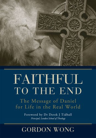 Faithful to the End: The Message of Daniel for Life in the Real World