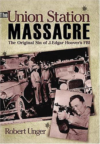 The Union Station Massacre: The Original Sin of J. Edgar Hoover's FBI - Thryft