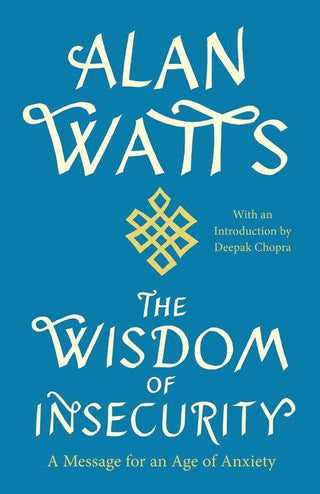 The Wisdom of Insecurity : A Message for an Age of Anxiety - Thryft