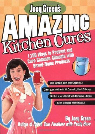 Joey Green's Amazing Kitchen Cures - 1,150 Ways To Prevent And Cure Common Ailments With Brand-Name Products - Thryft