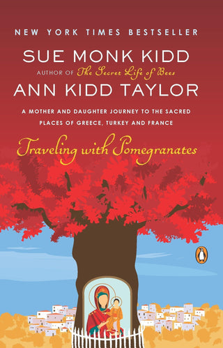 Traveling with Pomegranates : A Mother and Daughter Journey to the Sacred Places of Greece, Turkey, and France - Thryft