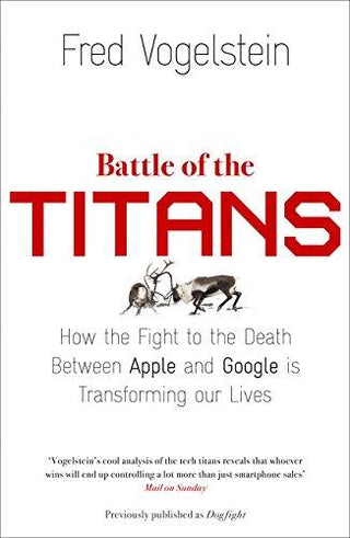 Battle of the Titans: How the Fight to the Death Between Apple and Google is Transforming Our Lives - Thryft