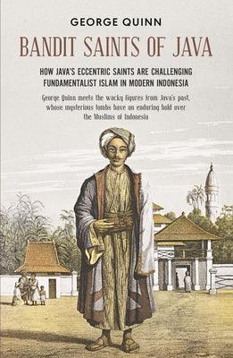 Bandit Saints of Java : How Java's eccentric saints are challenging fundamentalist Islam in modern Indonesia - Thryft