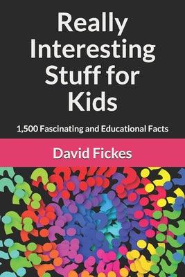 Really Interesting Stuff for Kids: 1,500 Fascinating and Educational Facts - Thryft