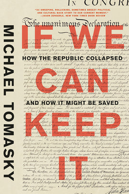 If We Can Keep It: How the Republic Collapsed and How It Might Be Saved