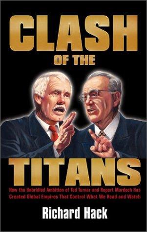 Clash Of The Titans - How The Unbridled Ambition Of Ted Turner And Rupert Murdoch Has Created Global Empires That Control What We Read And Watch - Thryft