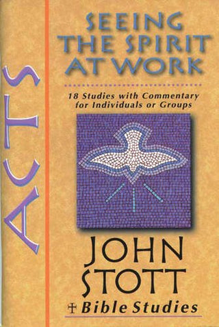 Acts: Seeing the Spirit at Work - 18 Studies with Commentary for Individuals or Groups