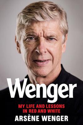 Wenger : My Life and Lessons in Red and White - Thryft