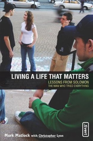 Living a Life That Matters: Lessons From Solomon the Man Who Tried Everything