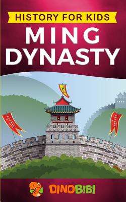 History for Kids: Ming Dynasty - A Captivating Guide to the Ancient History of Ming Dynasty (Ancient China)