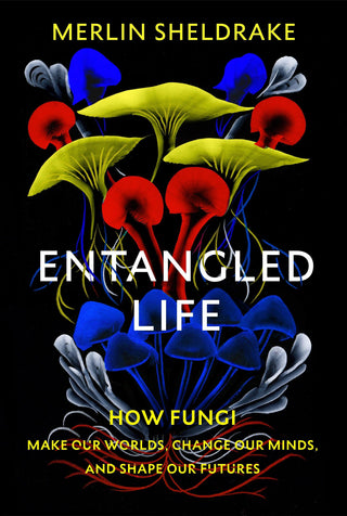 Entangled Life - How Fungi Make Our Worlds, Change Our Minds And Shape Our Futures - Thryft