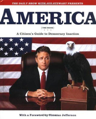 The Daily Show with Jon Stewart Presents America : A Citizen's Guide to Democracy Inaction - Thryft