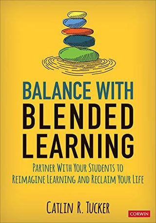 Balance With Blended Learning: Partner With Your Students to Reimagine Learning and Reclaim Your Life - Corwin Teaching Essentials - Thryft