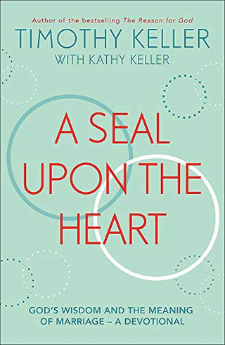 A Seal Upon the Heart: God’s Wisdom and the Meaning of Marriage: A Devotional