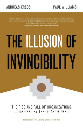 The Illusion of Invincibility : The Rise and Fall of Organizations Inspired by the Incas of Peru (Organizational Behavior, for Fans of Atomic Habits) - Thryft