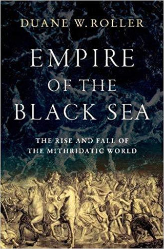 Empire of the Black Sea: The Rise and Fall of the Mithridatic World - Thryft