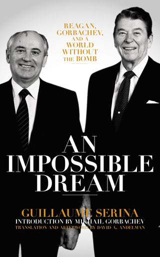 An Impossible Dream - Reagan, Gorbachev, And A World Without The Bomb - Thryft