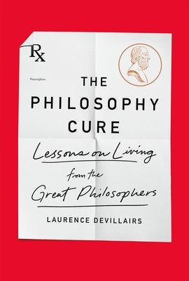 The Philosophy Cure - Lessons On Living From The Great Philosophers - Thryft