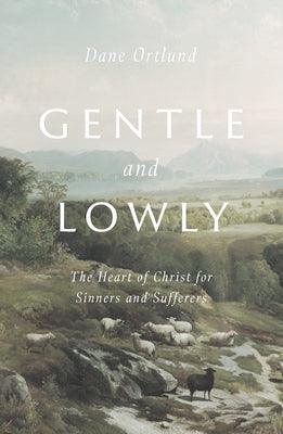 Gentle and Lowly: The Heart of Christ for Sinners and Sufferers - Thryft