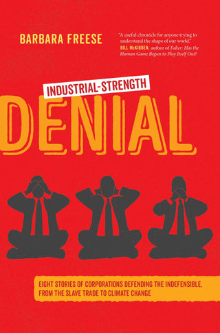 Industrial-Strength Denial : Eight Stories of Corporations Defending the Indefensible, from the Slave Trade to Climate Change - Thryft