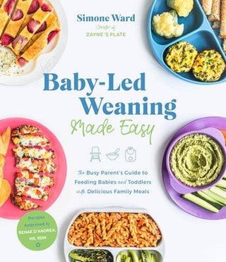 Baby-Led Weaning Made Easy: The Busy Parent's Guide to Feeding Babies and Toddlers with Delicious Family Meals - Thryft