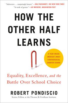 How The Other Half Learns: Equality, excellence, and the battle over school choice - Thryft