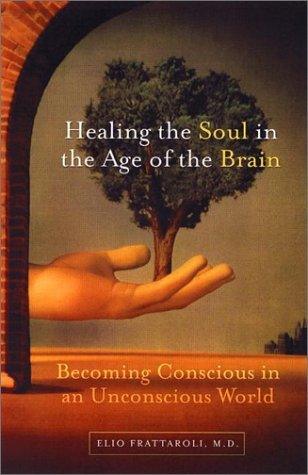Healing the Soul in the Age of the Brain : Becoming Conscious in an Unconscious World - Thryft