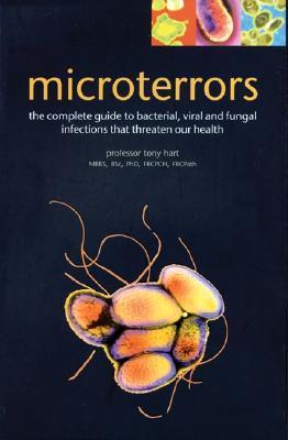 Microterrors: The Complete Guide to Bacterial, Viral, and Fungal Infections That Threaten Our Health