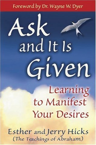 Ask and It Is Given - Learning to Manifest Your Desires