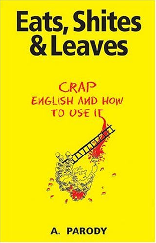 Eats, Shites and Leaves: Crap English and How to Use It