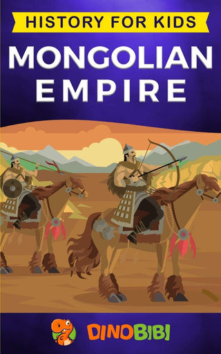 Mongolian Empire: History for Kids - A Captivating Guide to a Remarkable Genghis Khan & the Mongol Empire