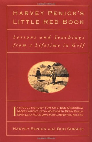 Harvey Penick's Little Red Book: Lessons and Teachings from a Lifetime in Golf
