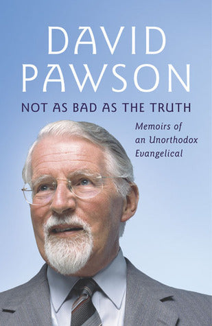Not As Bad As The Truth: Memoirs of an Unorthodox Evangelical
