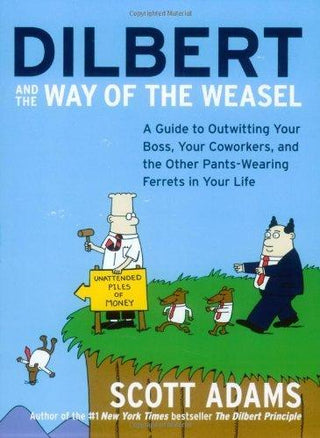 Dilbert and the Way of the Weazel : A Guide to Outwitting Your Boss, Your Co-Workers and the Other Pants-Wearing Ferrets in Your Life - Thryft