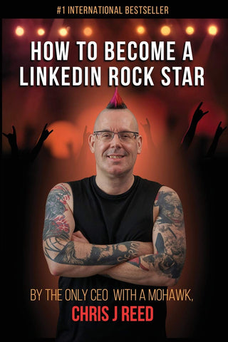 How to Become a LinkedIn Rock Star - By the Only CEO with a Mohawk, Chris J Reed