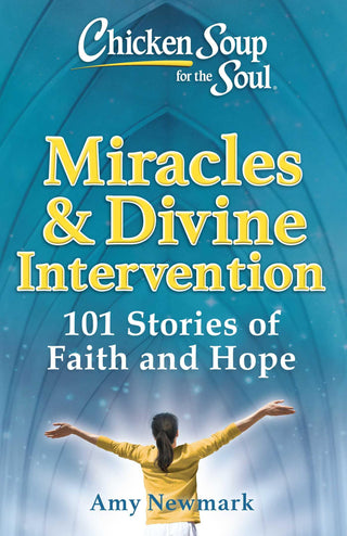 Chicken Soup For The Soul: Miracles & Divine Intervention - 101 Stories Of Faith And Hope - Thryft